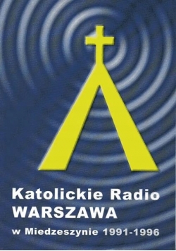 Katolickie Radio Warszawa w Miedzeszynie 1991 - 1996