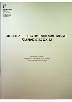 Jubileusz stulecia orkiestry symfonicznej filharmonii łódzkiej