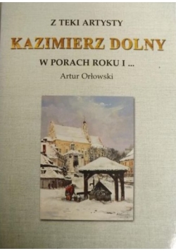 Z teki artysty: Kazimierz Dolny w porach roku i…