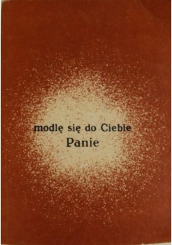 Modlę się do Ciebie Panie -modlitwy i rozważania dla studentów.