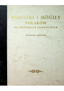 Pomniki i Mogiły Polaków na cmentarzach zagranicznych Reprint 1860 r