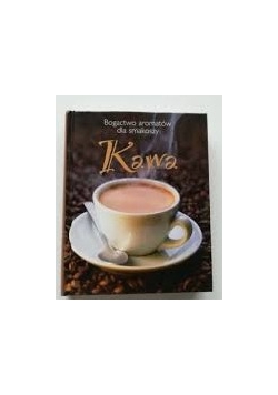 Kawa. Bogactwo aromatów dla smakoszy