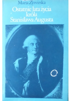 Ostatnie lata życia króla Stanisława Augusta