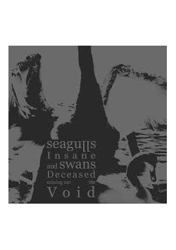 Seagulls Insane and swans Deceased mining out the Void, CD