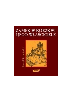 Zamek w Korzkwi i jego właściciela