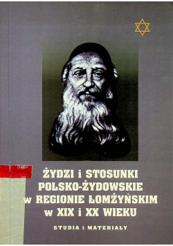 Żydzi i stosunki polsko żydowskie w regionie łomżyńskim w XIX i XX wieku