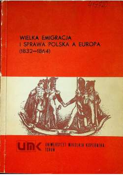 Wielka Emigracja i sprawa polska a Europa 1832 - 1864
