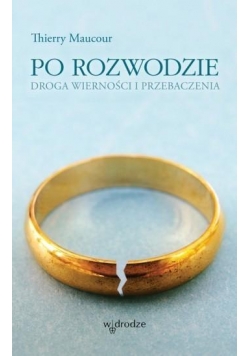 Po rozwodzie. Droga wierności i przebaczenia