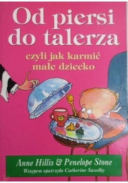 Od piersi do talerza, czyli jak karmić małe dziecko