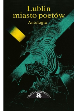 Lublin - miasto poetów Antologia
