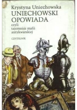 Uniechowski opowiada czyli tajemnice mafii antykwarskiej