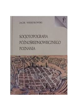 Socjotopografia późnośredniowiecznego Poznania