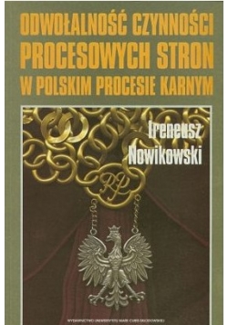 Odwołalność czynności procesowych stron w  polskim procesie karnym