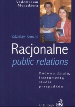 Racjonalne public relations. Budowa działu, instrumenty, studia przypadków