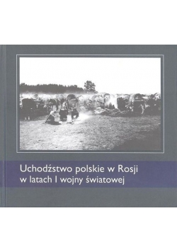 Uchodźstwo polskie w Rosji w latach I wojny światowej