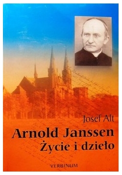 Arnold Janssen Życie i dzieło