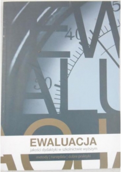 Ewaluacja jakości dydaktyki w szkolnictwie wyższym metody, narzędzia, dobre praktyki