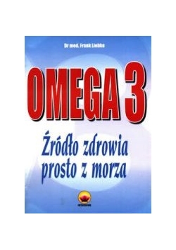 Omega 3 - źródło zdrowia prosto z morza