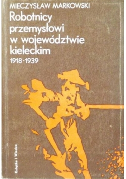 Robotnicy przemysłowi w województwie kieleckim 1918 - 1939
