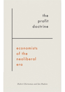 The Profit Doctrine Economists of the Neoliberal Era