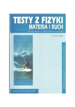 Testy z fizyki. Materia i ruch dla licealistów i kandydatów na studia