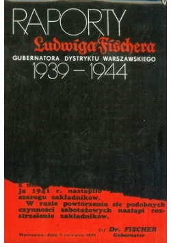 Raporty Ludwiga Fischera gubernatora dystryktu warszawskiego 1939-1944