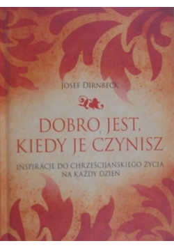 Dobro jest kiedy je czynisz
