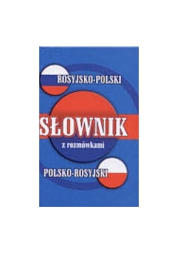 Słownik z rozmówkami rosyjsko -polski, polsko-rosyjski