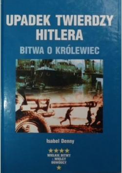 Upadek twierdzy Hitlera  Bitwo o Królewiec