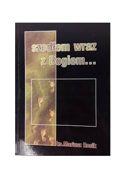 Szedłem wraz z Bogiem ...