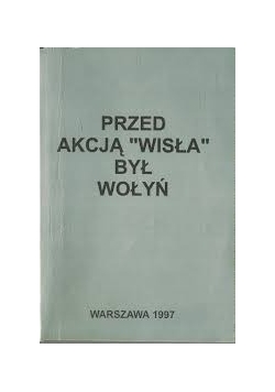 Przed akcją ,,Wisła" był Wołyń