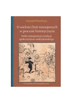 O wielości linii rozwojowych w procesie historycznym. Próba interpretacji ewolucji społeczeństwa meksykańskiego
