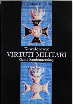 Kawalerowie Virtuti Militari ziemi sandomierskiej  plus Autograf autora