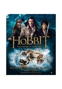 Hobbit Pustkowie Smauga. Filmowe postacie i miejsca