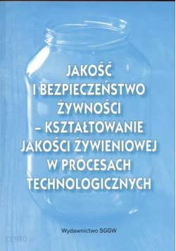 Jakość i bezpieczeństwo żywności Kształtowanie jakości żywnościowej w procesach technologicznych