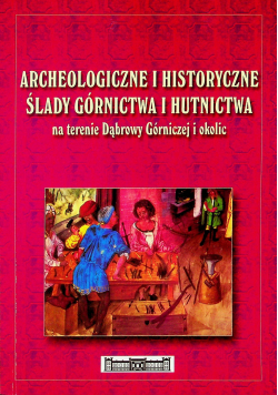 Archeologiczne i historyczne ślady górnictwa i hutnictwa