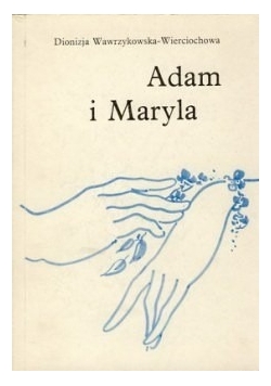 Adam i Maryla. Dzieje romantycznej miłości Adama Mickiewicza i Maryli Wereszczakówny