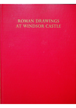The Roman Drawings of the XVII & XVIII Centuries in the Collection of His Majesty the King at Windsor Castle