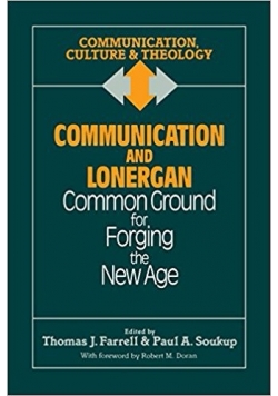 Communication and Lonergan: Common Ground for Forging the New Age