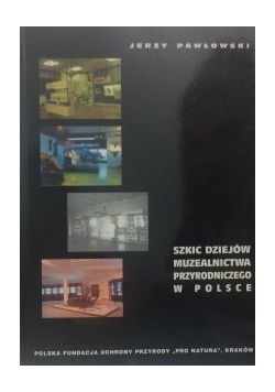 Szkic dziejów muzealnictwa przyrodniczego w Polsce