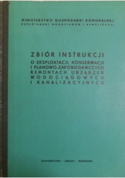 Zbiór instrukcji o eksploatacji, konserwacji i planowo-zapobiegawczych remontach urządzeń wodociągowych i kanalizacyjnych