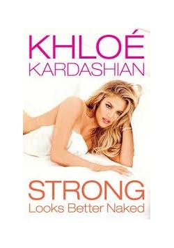 Khole Kardashian. Strong looks better naked