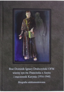 Wierny syn Św. Franciszka z Asyżu i męczennik Katynia (1916- 1940)