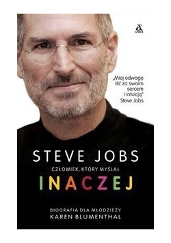 Steve Jobs. Człowiek który myślał INACZEJ