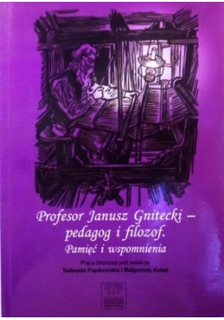 Profesor Janusz Gnitecki pedagog i filozof Pamięć i wspomnienia