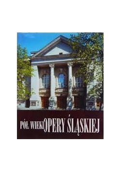 Pół wieku opery śląskiej
