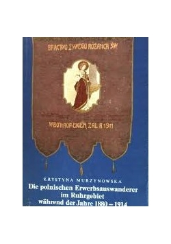 Die polnischen Erwerbsauswanderer im Ruhrgebiet wahrend der Jahre 1880-1914