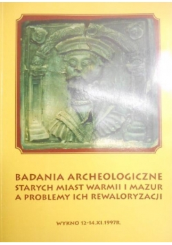 Badania archeologiczne starych miast Warmii i Mazur a problemy ich rewaloryzacji