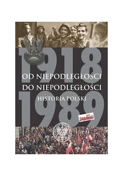 Od niepodległości do niepodległości. Historia Polski