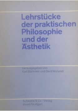 Lehrstucke der praktischen Philosophie und der Asthetik